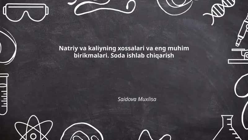 Natriy va kaliyning xossalari va eng muhim birikmalari. Soda ishlab chiqarish