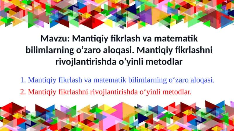 Mantiqiy fikrlash va matematik bilimlarning o’zaro aloqasi. Mantiqiy fikrlashni rivojlantirishda o’yinli metodlar