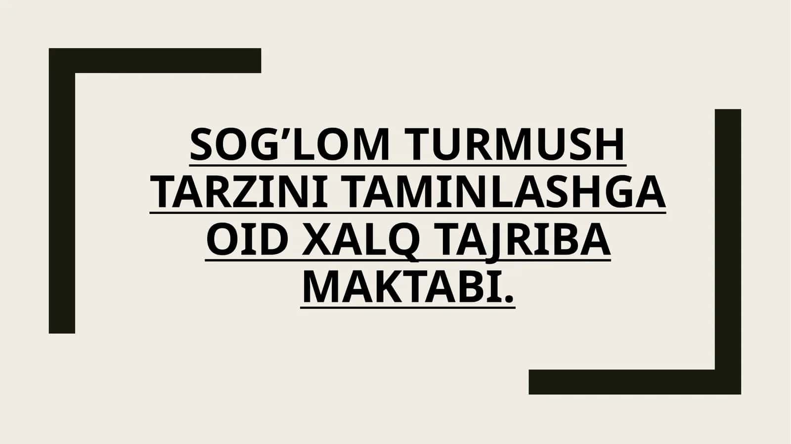 SOG'LOM TURMUSH
TARZINI TAMINLASHGA
OID XALQ TAJRIBA
MAKTABI.