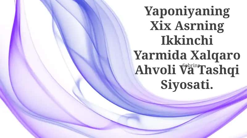 Yaponiyaning Xix Asrning Ikkinchi Yarmida Xalqaro Ahvoli Va Tashqi Siyosati