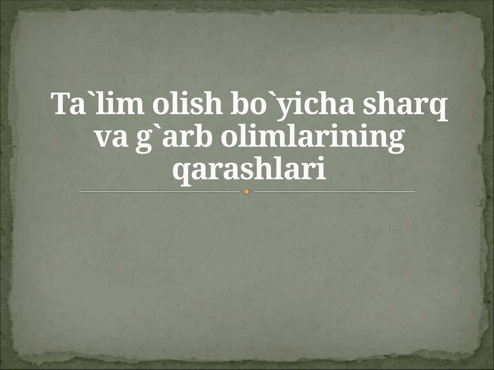 Ta`lim olish bo`yicha sharq va g`arb olimlarining qarashlari