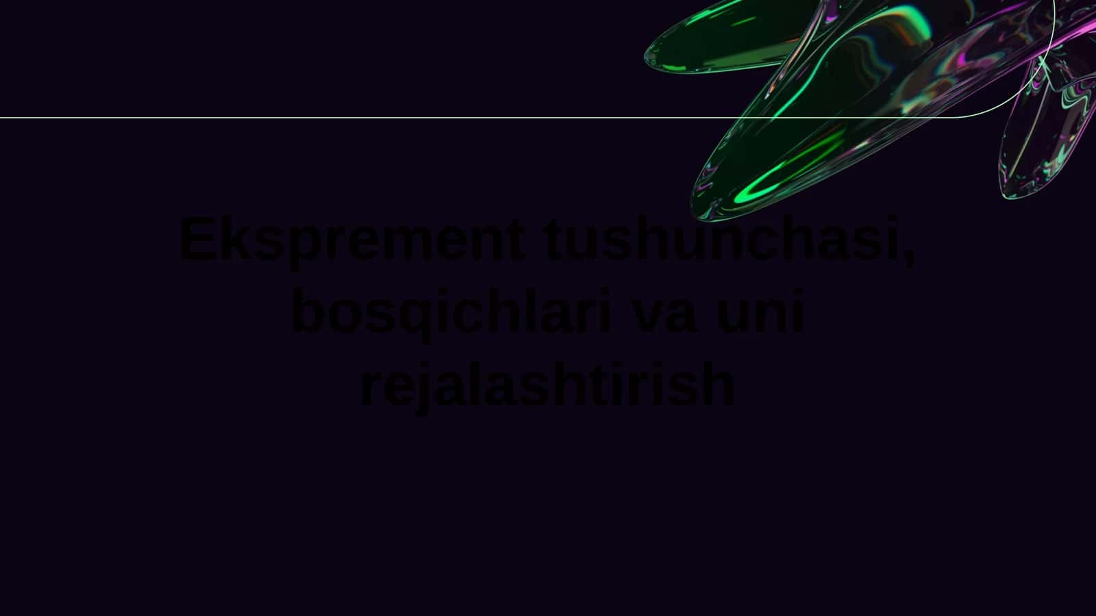 Eksprement tushunchasi, bosqichlari va uni rejalashtirish