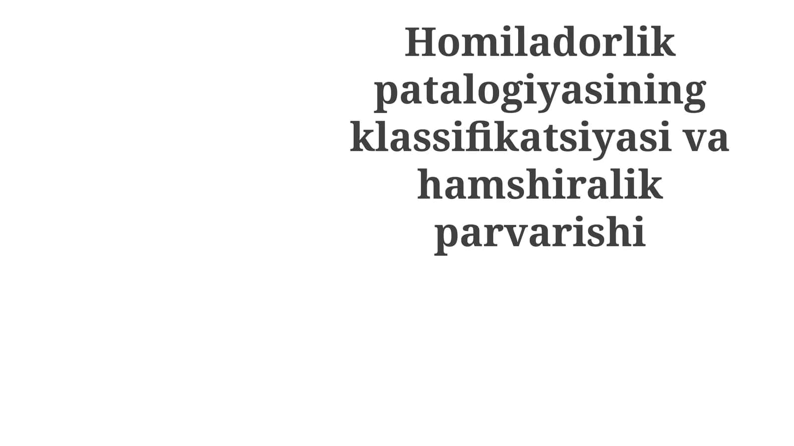 Homiladorlik patologiyasining klassifikatsiyasi va hamshiralik parvarishi