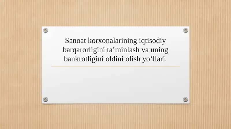 Sanoat korxonalarining iqtisodiy barqarorligini taʼminlash va uning bankrotligini oldini olish yoʻllari.