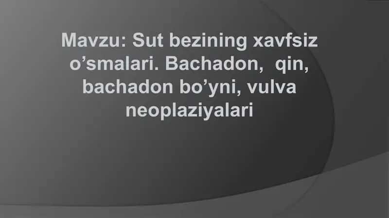 Sut bezining xavfsiz o’smalari. Bachadon, qin, bachadon bo’yni, vulva neoplaziyalari