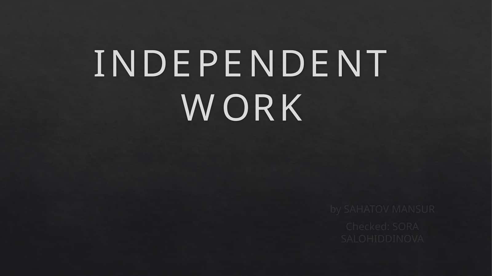 INDEPENDENT WORK