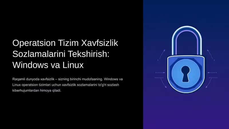 Operatsion Tizim Xavfsizlik Sozlamalarini Tekshirish: Windows va Linux