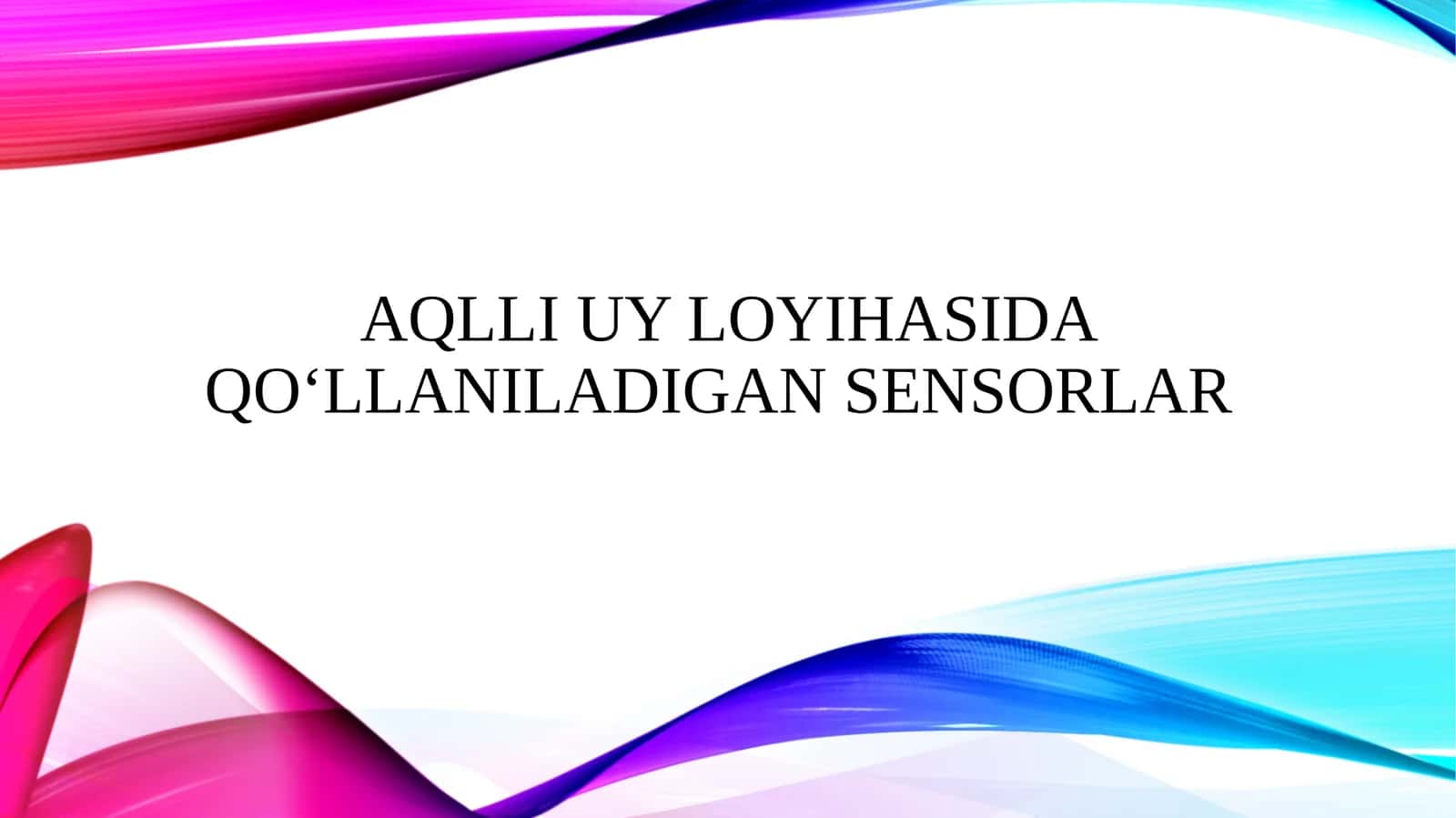 Aqlli uy loyihasida qo‘llaniladigan sensorlar