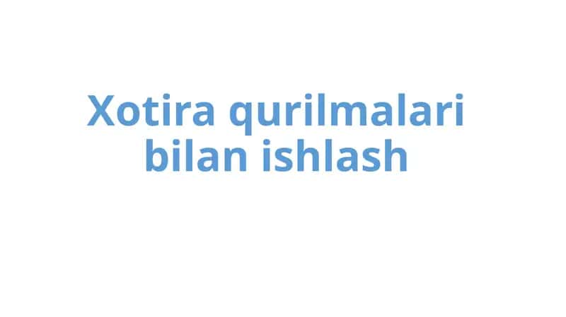 Xotira qurilmalari bilan ishlash