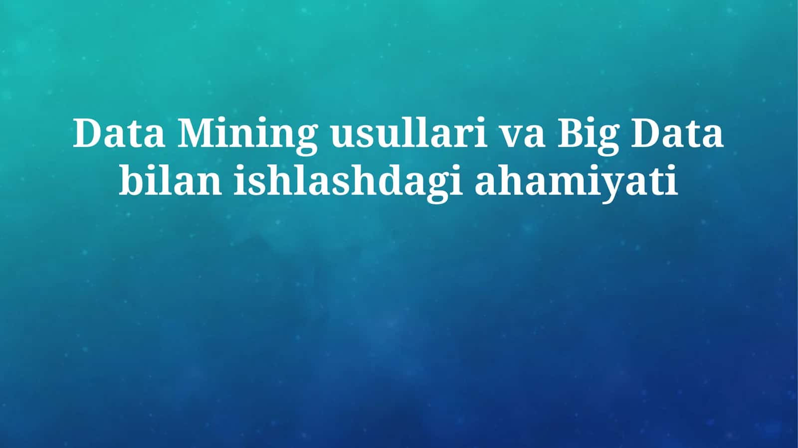 Data Mining usullari va Big Data bilan ishlashdagi ahamiyati