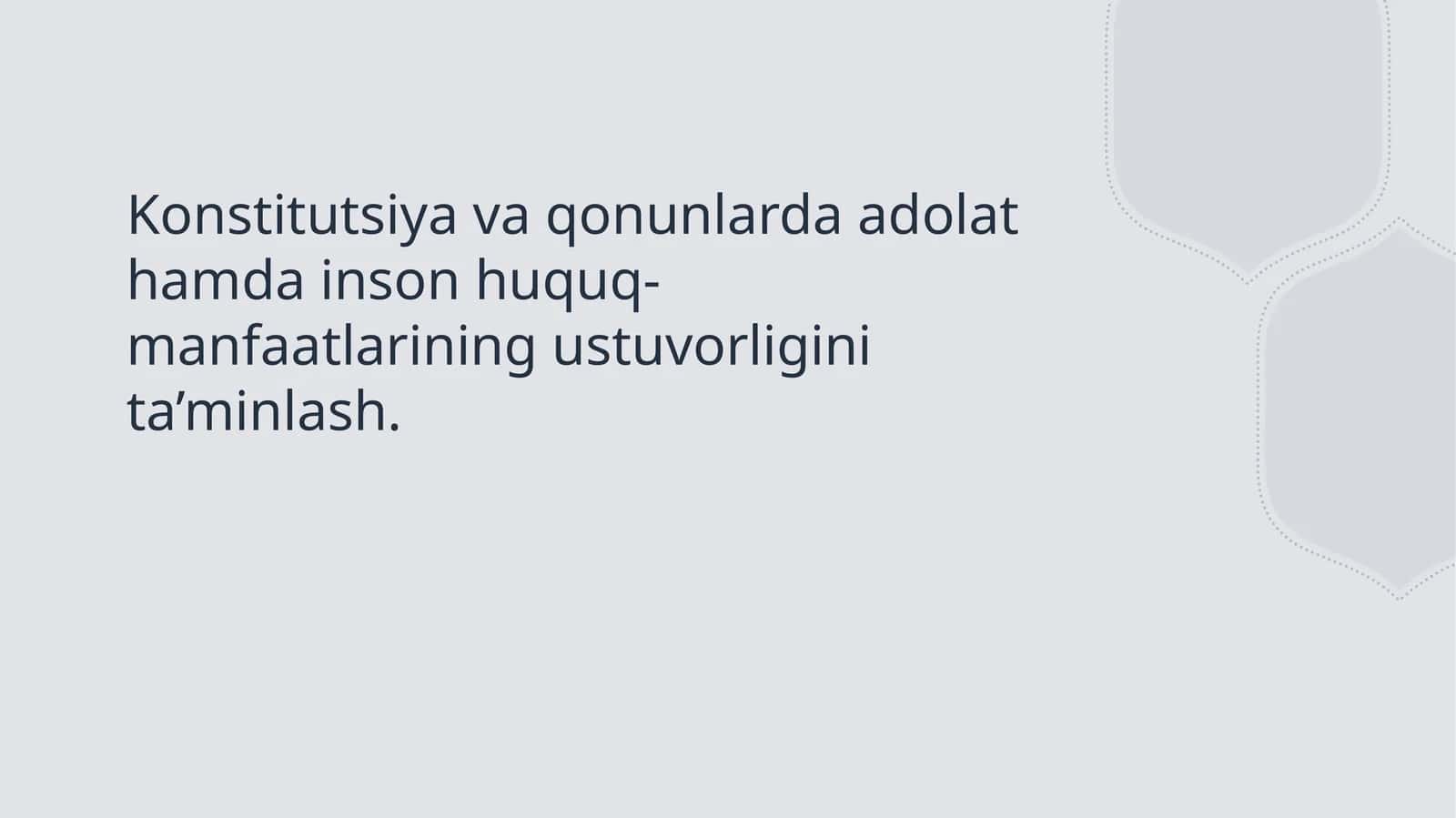 Konstitutsiya va qonunlarda adolat hamda inson huquq-manfaatlarining ustuvorligini ta’minlash.