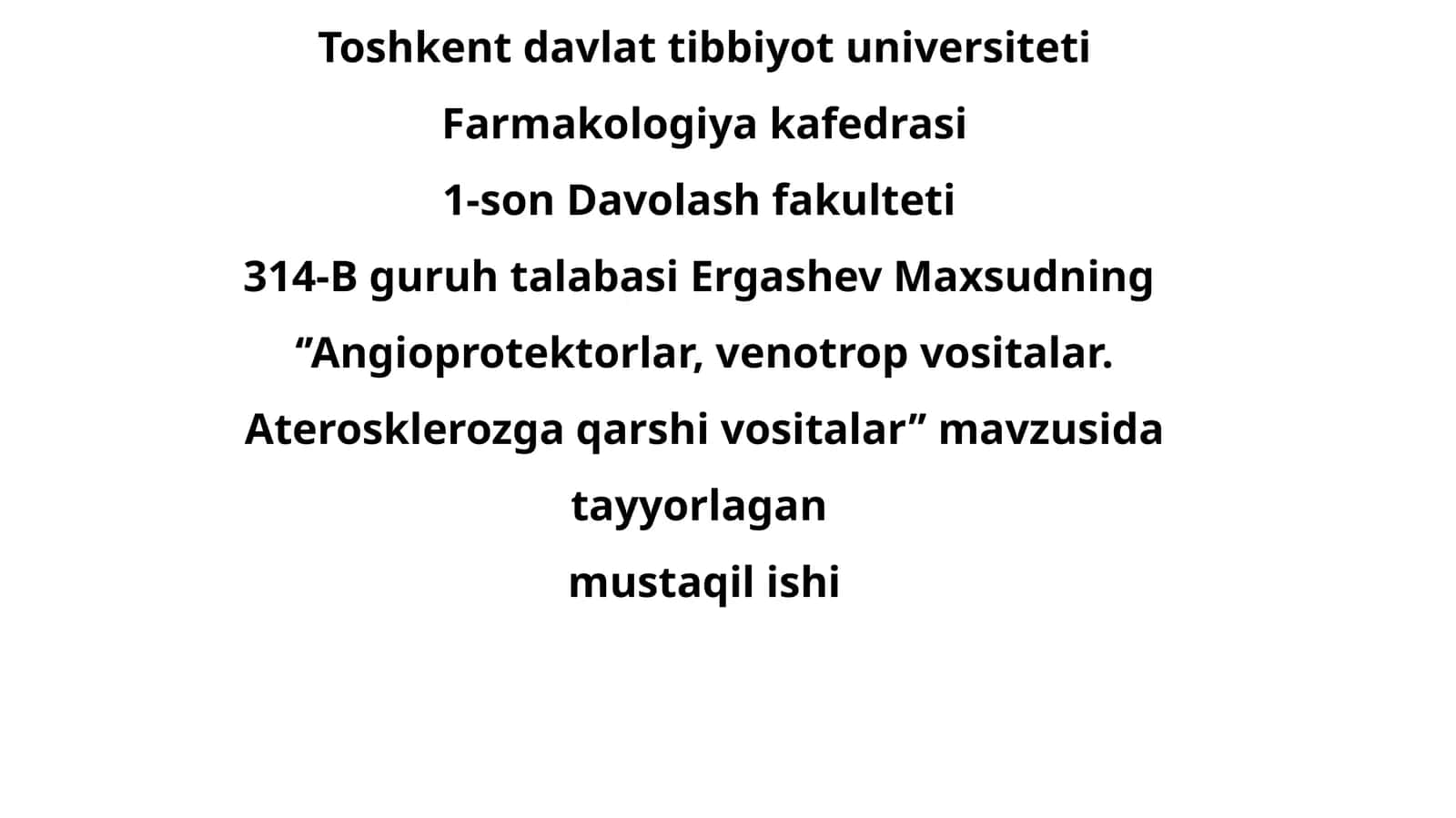 Davolash fakulteti 314-B guruhi talabasi Ergashev Maxsudning ‘’Angioprotektorlar, venotrop vositalar. Aterosklerozga qarshi vositalar’’ mavzusi