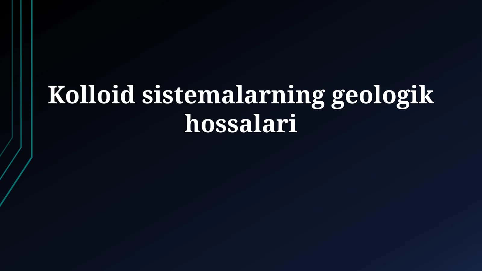 Kolloid sistemalarning geologik xossalari