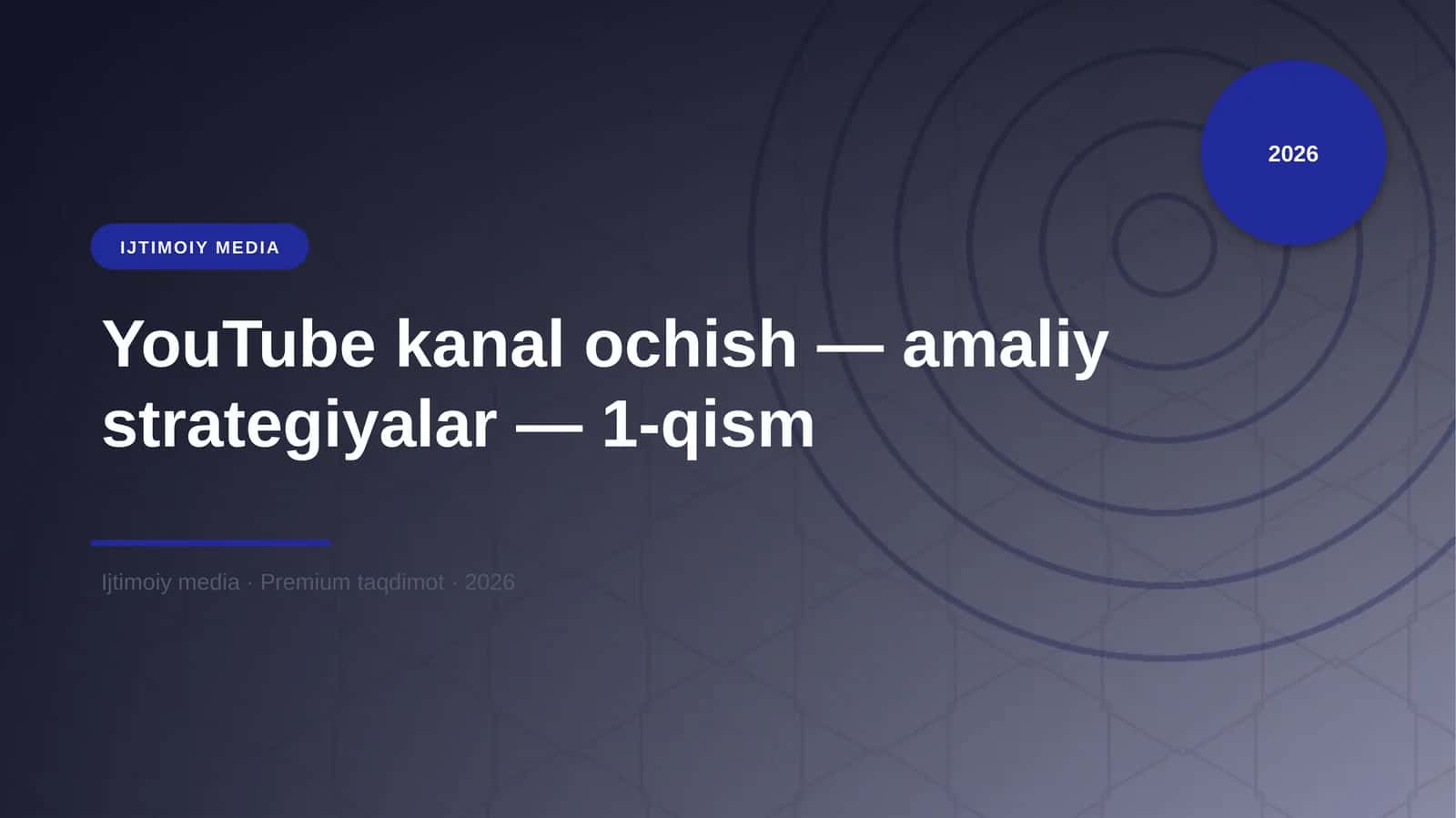 YouTube kanal ochish — amaliy strategiyalar — 1-qism