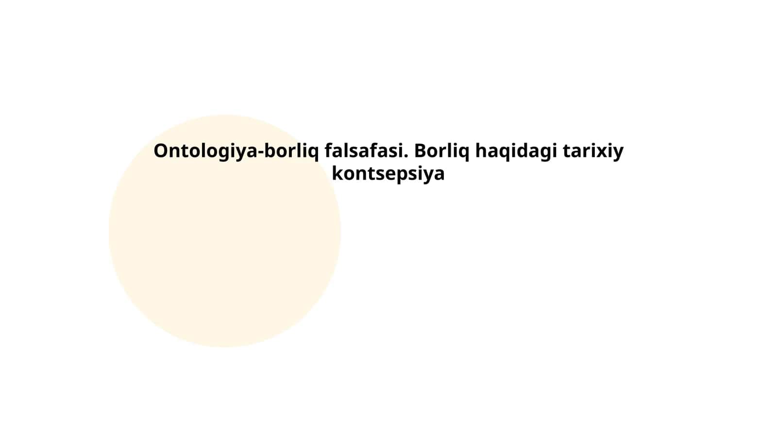Ontologiya-borliq falsafasi. Borliq haqidagi tarixiy kontsepsiya