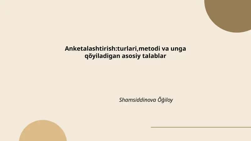 Anketalashtirish:turlari,metodi va unga qõyiladigan asosiy talablar