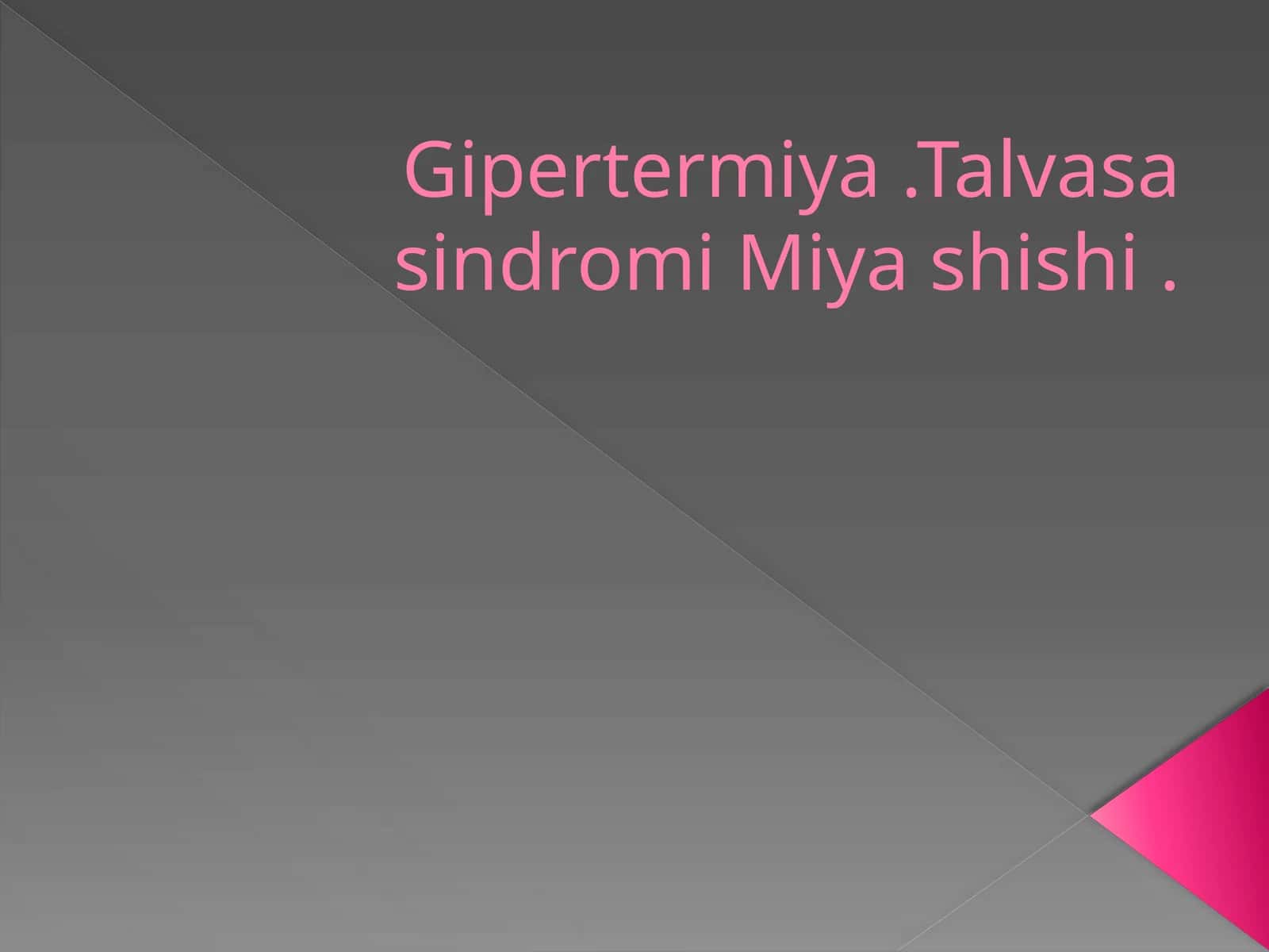 Gipertermiya. Talvasa sindromi Miya shishi