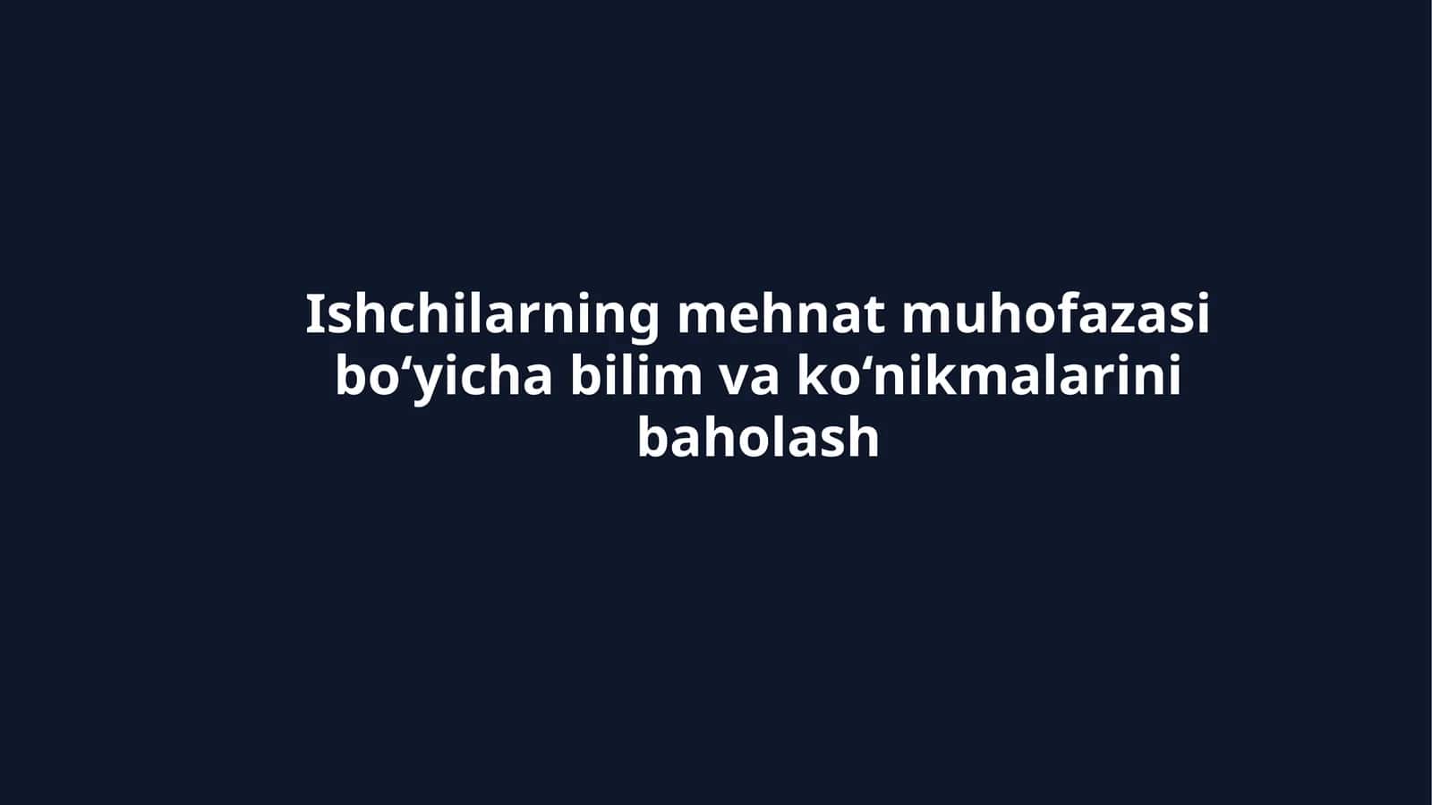 Ishchilarning mehnat muhofazasi bo‘yicha bilim va ko‘nikmalarini baholash