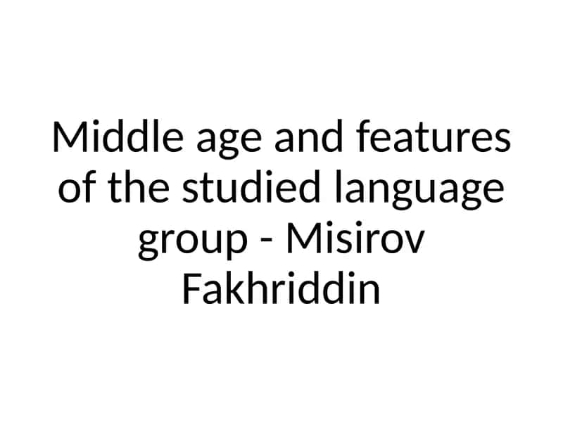 Middleageandfeaturesofthestudiedlanguagegroup-MisirovFakhriddin