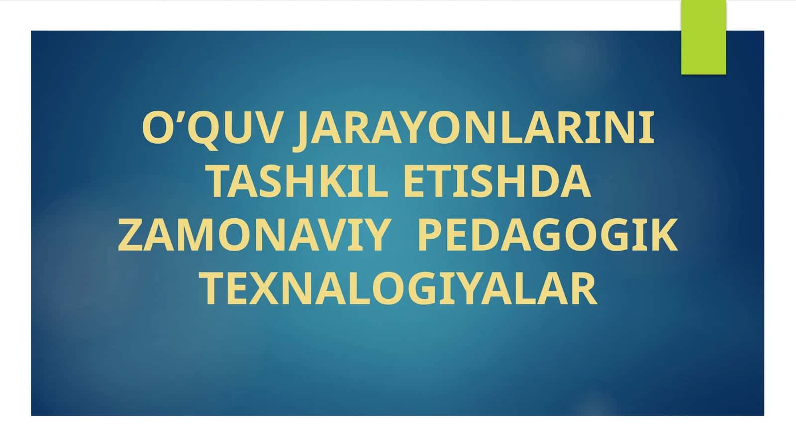 O’quv jarayonlari ini tashkilotishda zamonaviy pedagogik texnologiyalar