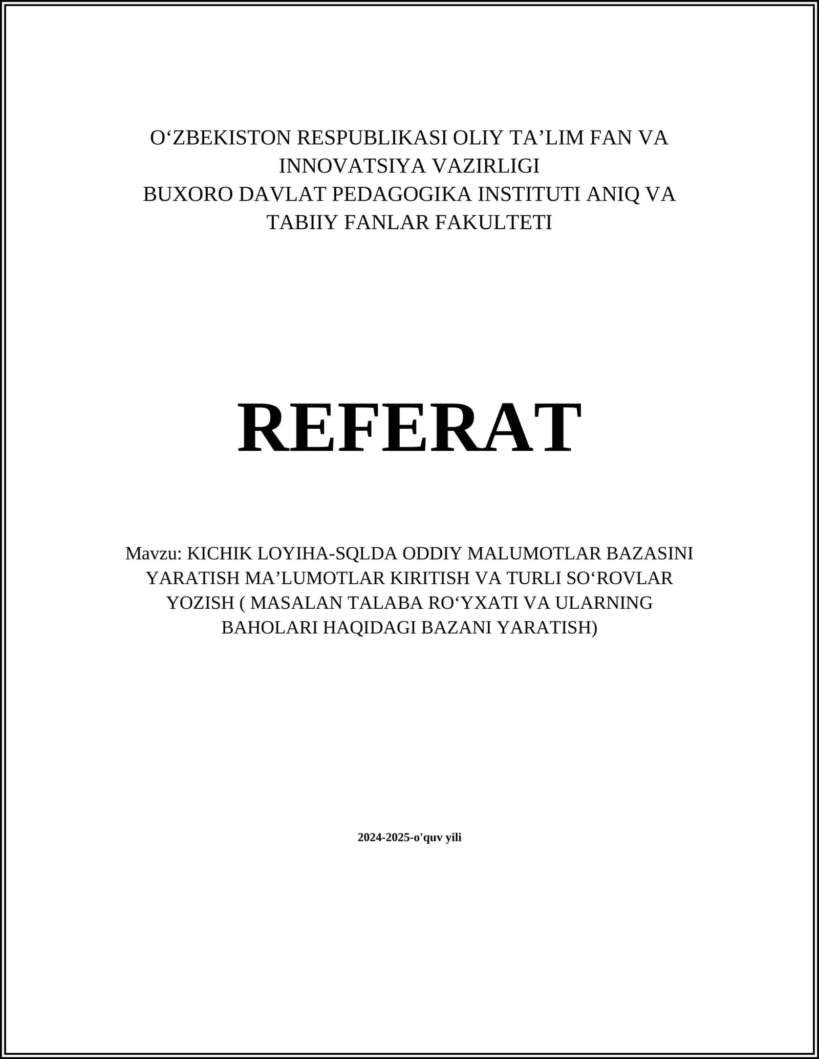 KICHIK LOYIHA-SQLDA ODDIY MALUMOTLAR BAZASINI YARATISH MAʼLUMOTLAR KIRITISH VA TURLI SOʻROVLAR YOZISH ( MASALAN TALABA ROʻYXATI VA ULARNING BAHOLARI HAQIDAGI BAZANI YARATISH)