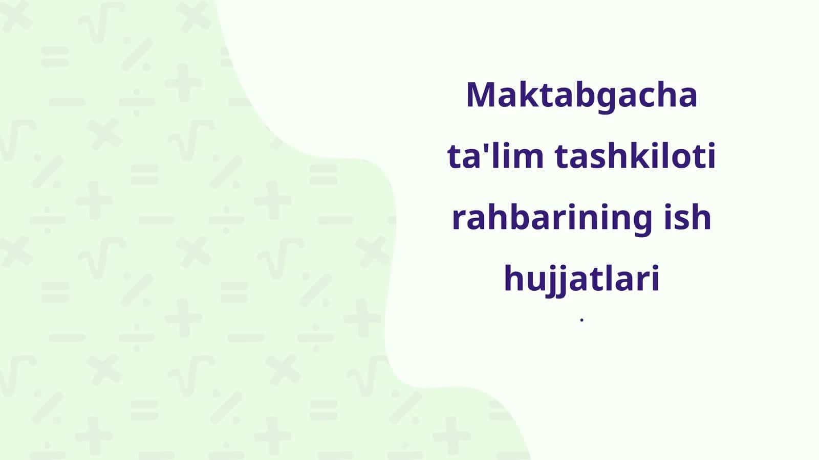 Maktabgacha ta'lim tashkiloti rahbarining ish hujjatlari