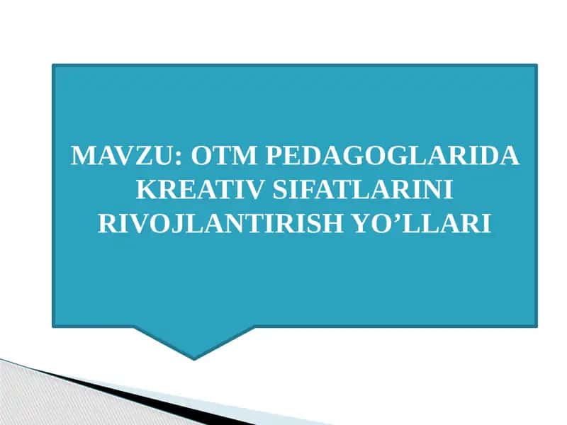 OTM PEDAGOGLARIDA KREATIV SIFATLARINI RIVOJLANTIRISH YO’LLARI