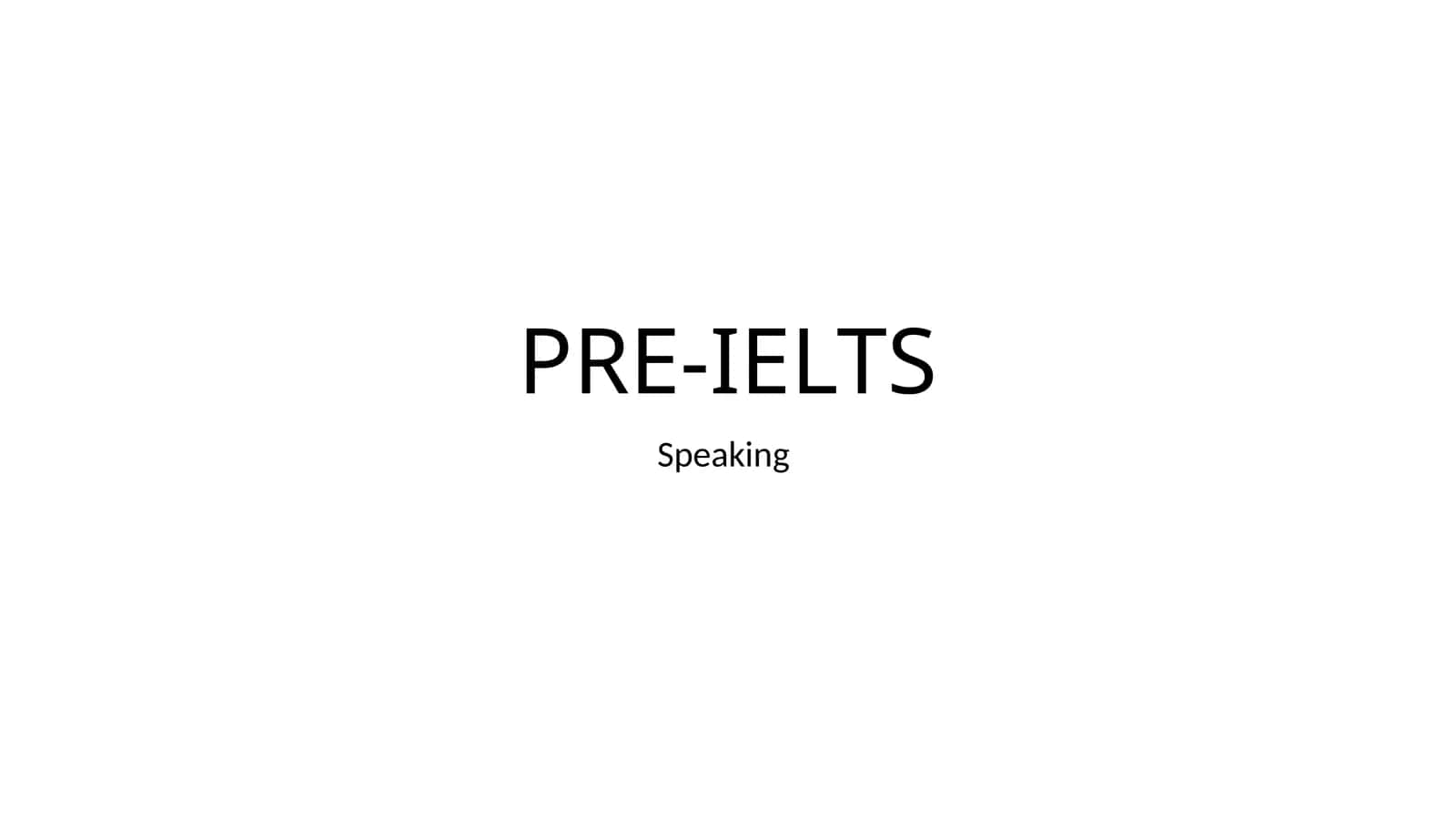 PRE-IELTS Speaking Overview