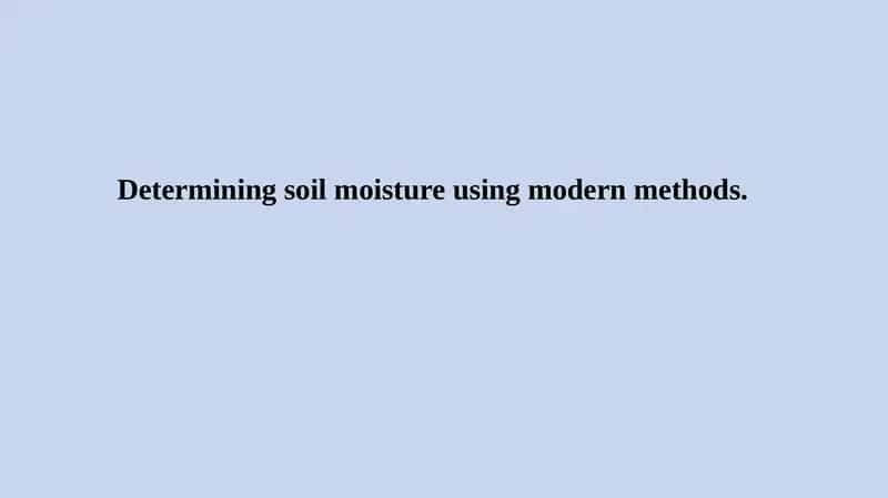 Determining soil moisture using modern methods