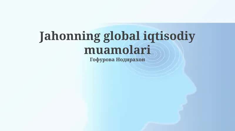 Jahonning global iqtisodiy muamolari