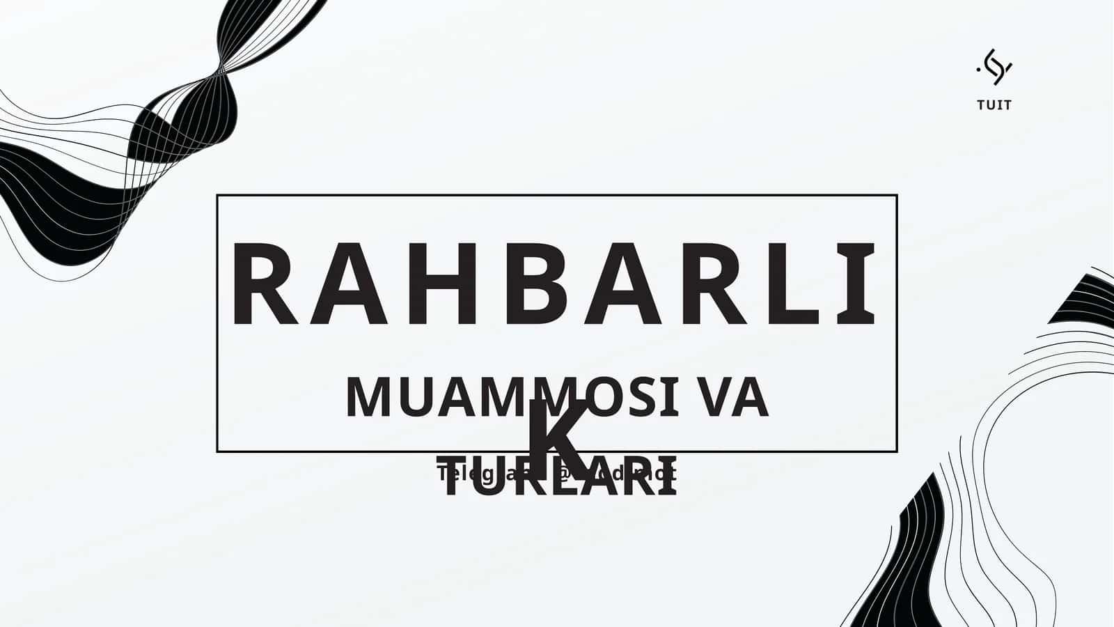 RAHBARLIK MUAMMOSI VA TURLARI