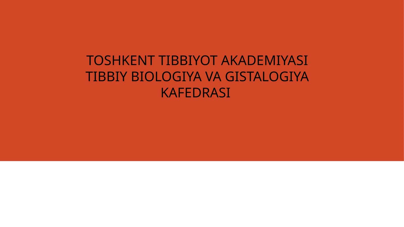 TOSHKENT TIBBIYOT AKADEMIYASI TIBBIY BIOLOGIYA VA GISTALOGIYA KAFEDRASI