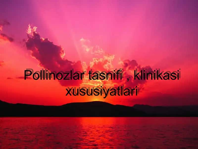 Pollinozlar tasnifi , klinikasi xususiyatlari