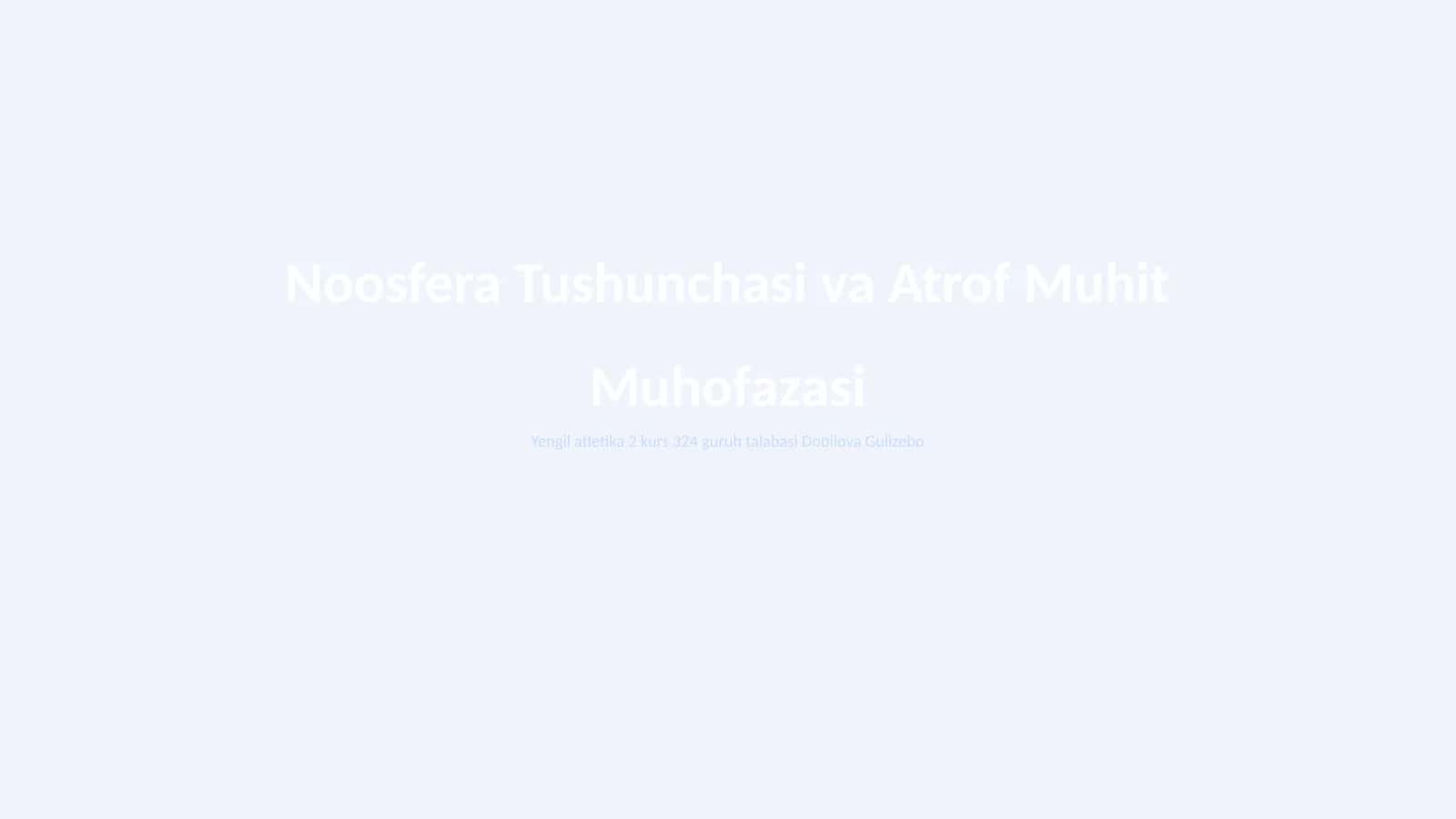 Noosfera Tushunchasi va Atrof Muhit Muhofazasi