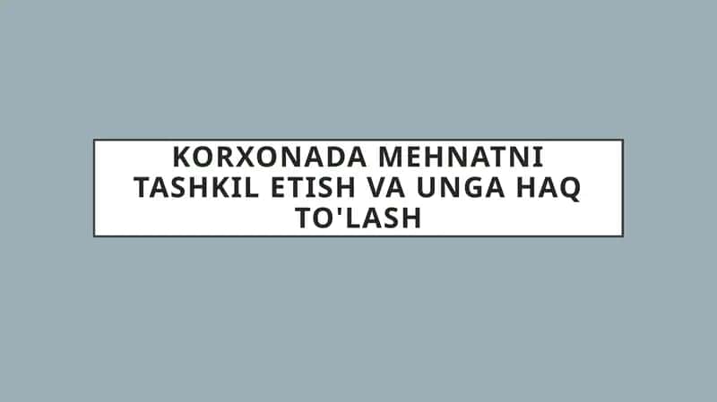 Korxonada mehnatni tashkil etish va unga haq to'lash