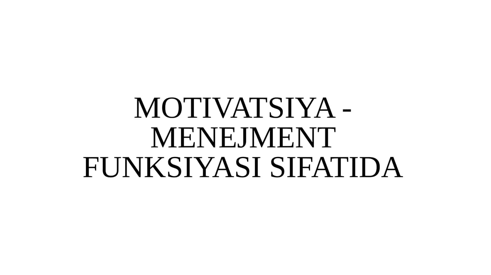 MOTIVATSIYA - MENEJMENT FUNKSIYASI SIFATIDA