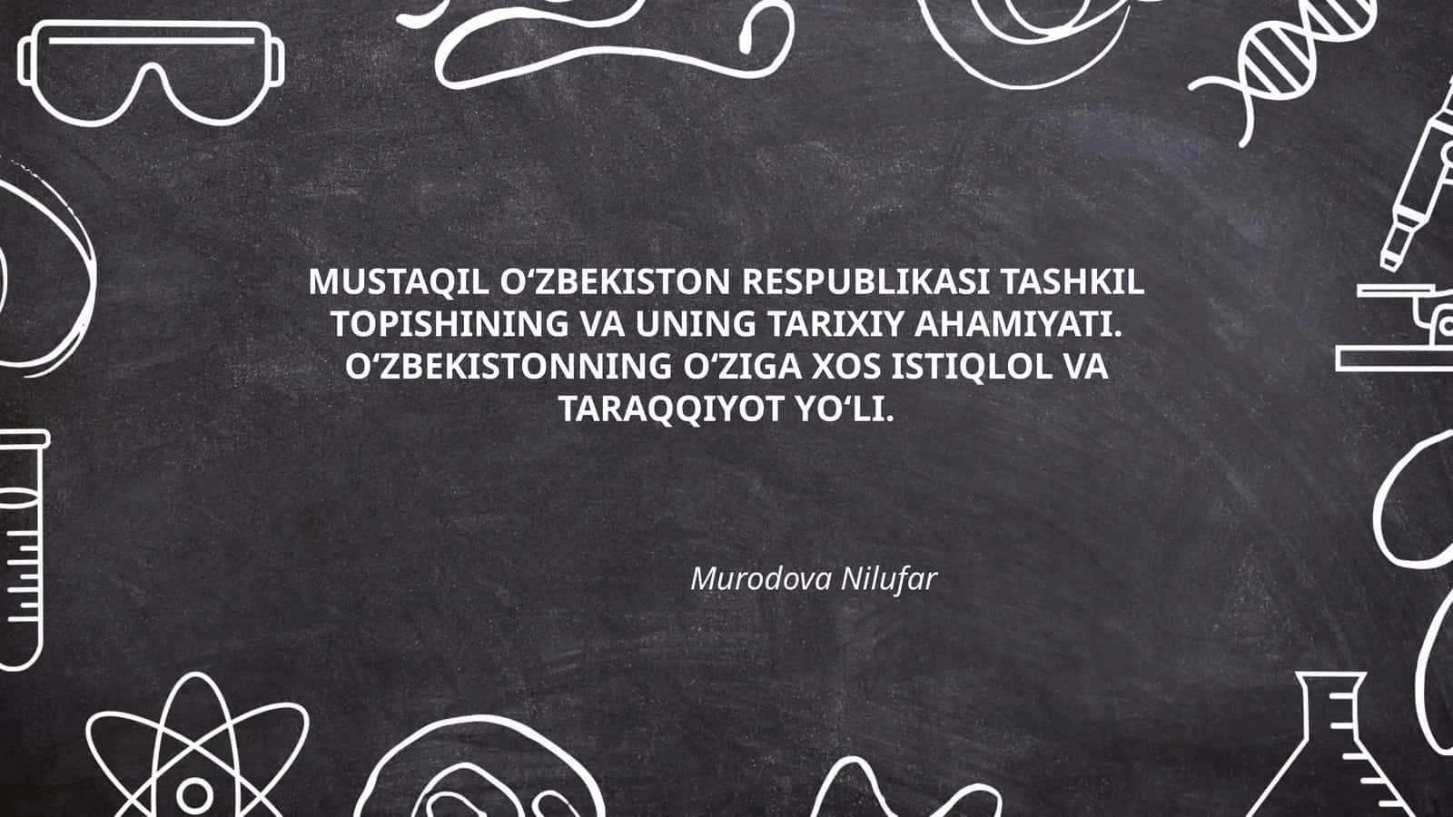 MUSTAQIL O‘ZBEKISTON RESPUBLIKASI TASHKIL TOPISHINING VA UNING TARIXIY AHAMIYATI