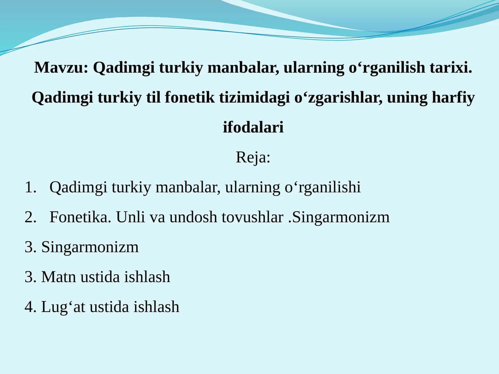 Qadimgi turkiy manbalar, ularning o‘rganilish tarixi. Qadimgi turkiy til fonetik tizimidagi o‘zgarishlar, uning harfiy ifodalari
