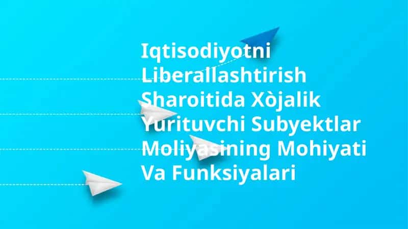 Iqtisodiyotni Liberallashtirish Sharoitida Xòjalik Yurituvchi Subyektlar Moliyasining Mohiyati Va Funksiyalari