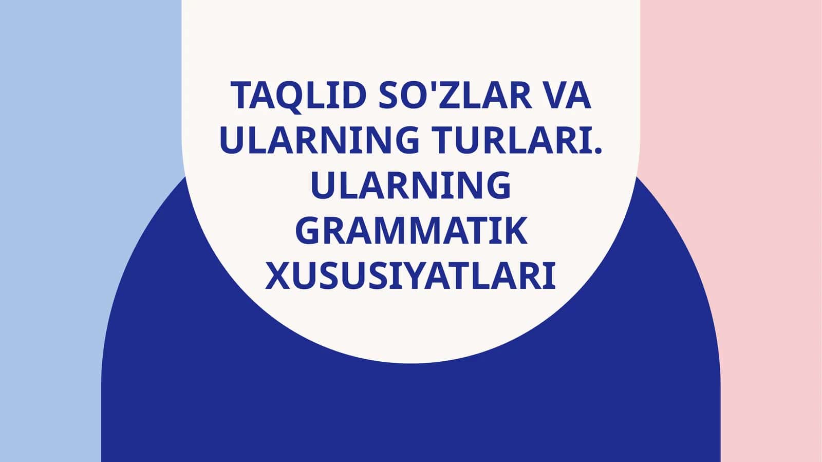 Taqlid so'zlar va ularning turlari. Ularning grammatik xususiyatlari