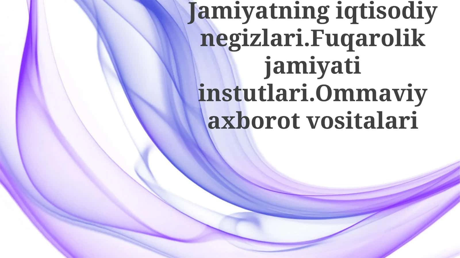 Jamiyatning iqtisodiy negizlari. Fuqarolik jamiyati institutlari. Ommaviy axborot vositalari