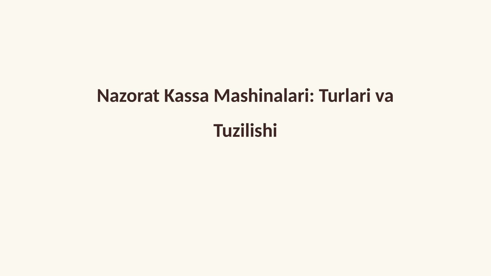 Nazorat Kassa Mashinalari: Turlari va Tuzilishi