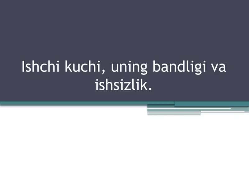 Ishchi kuchi, uning bandligi va ishsizlik.